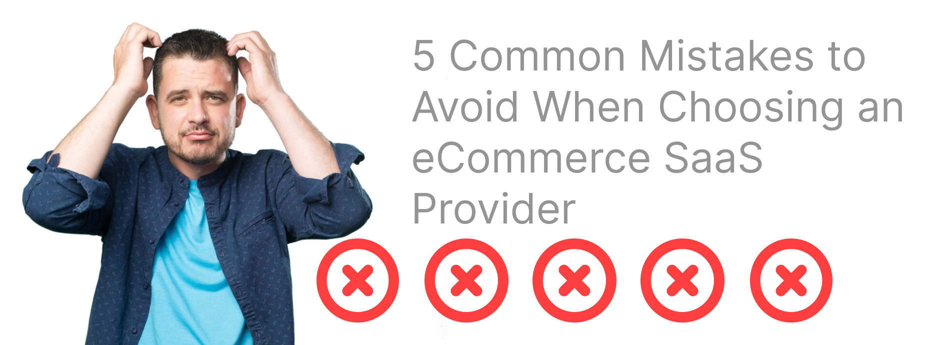 5 Common Mistakes to Avoid When Choosing an eCommerce SaaS Provider